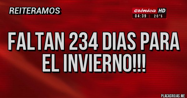 Placas Rojas - FALTAN 234 DIAS PARA EL INVIERNO!!!