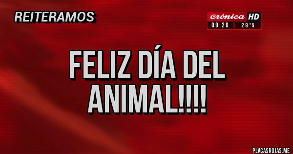 Placas Rojas - Feliz día del animal!!!!
