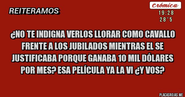 Placas Rojas - ¿No te indigna verlos llorar como Cavallo frente a los jubilados mientras el se justificaba porque ganaba 10 mil dólares por mes? esa película ya la vi ¿y vos? Placas Rojas - ¿No te indigna verlos llorar como Cavallo frente a los jubilados mientras el se justificaba porque ganaba 10 mil dólares por mes? esa película ya la vi ¿y vos?