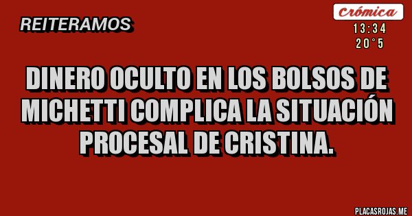 Placas Rojas - Dinero oculto en los bolsos de Michetti complica la situación procesal de Cristina. Placas Rojas - Dinero oculto en los bolsos de Michetti complica la situación procesal de Cristina.