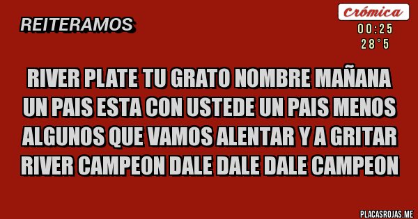 Placas Rojas - River plate tu grato nombre mañana un pais esta con ustede un pais menos algunos que vamos alentar y a gritar river campeon dale dale dale campeon