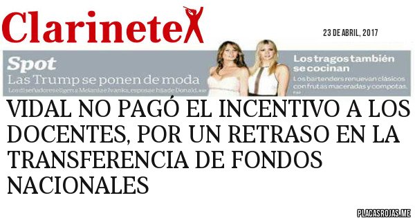 Placas Rojas - VIDAL NO PAGÓ EL INCENTIVO A LOS DOCENTES, POR UN RETRASO EN LA TRANSFERENCIA DE FONDOS NACIONALES
