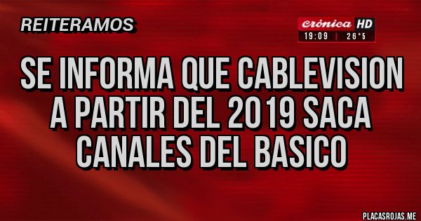 Placas Rojas - se informa que cablevision a partir del 2019 saca canales del basico