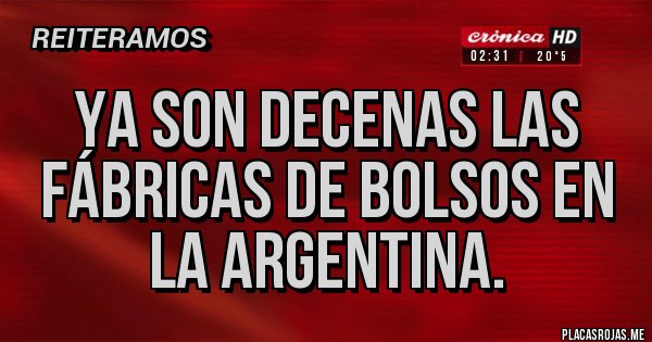 Placas Rojas - Ya son decenas las fábricas de bolsos en la Argentina.