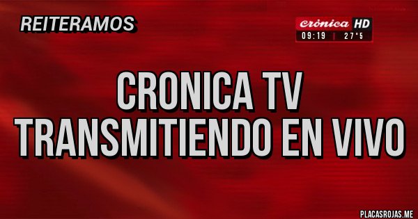 Placas Rojas - CRONICA TV TRANSMITIENDO EN VIVO
