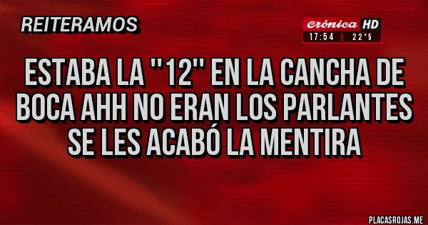 Placas Rojas - Estaba la ''12'' en la cancha de Boca ahh no eran los parlantes se les acabó la mentira Placas Rojas - Estaba la ''12'' en la cancha de Boca ahh no eran los parlantes se les acabó la mentira