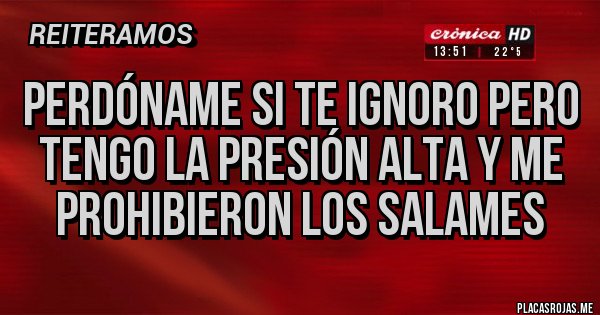 Placas Rojas - Perdóname si te ignoro pero tengo la presión alta y me prohibieron los salames