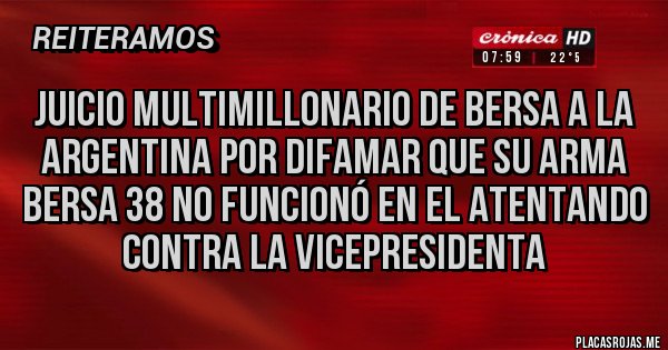 Placas Rojas - Juicio multimillonario de BERSA a la ARGENTINA por difamar que su arma BERSA 38 no funcionó en el atentando contra la vicepresidenta 