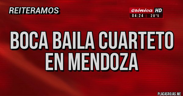 Placas Rojas - Boca baila cuarteto en Mendoza