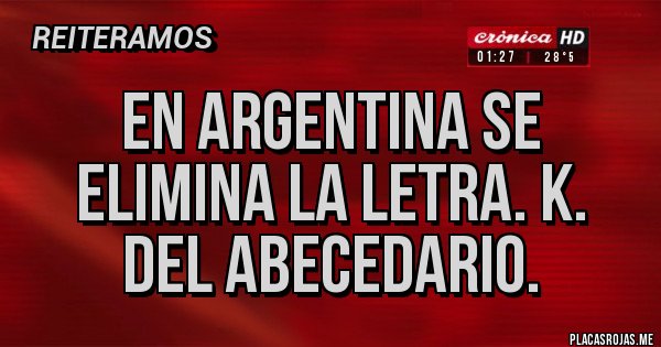 Placas Rojas - En Argentina se elimina la letra. K.  del abecedario. 
