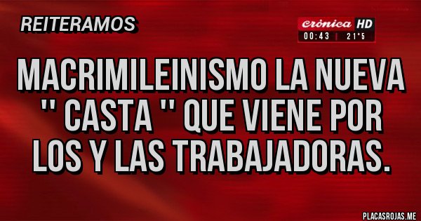 Placas Rojas - Macrimileinismo la nueva '' casta '' que viene por los y las trabajadoras.  Placas Rojas - Macrimileinismo la nueva '' casta '' que viene por los y las trabajadoras.