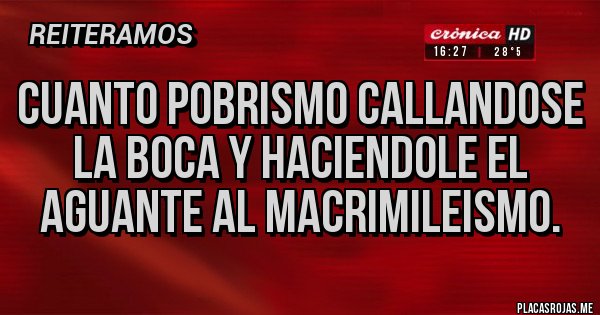 Placas Rojas - Cuanto pobrismo callandose la boca y haciendole el aguante al macrimileismo.