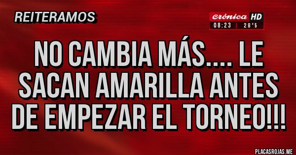 Placas Rojas - No cambia más.... Le sacan amarilla antes de empezar el torneo!!!