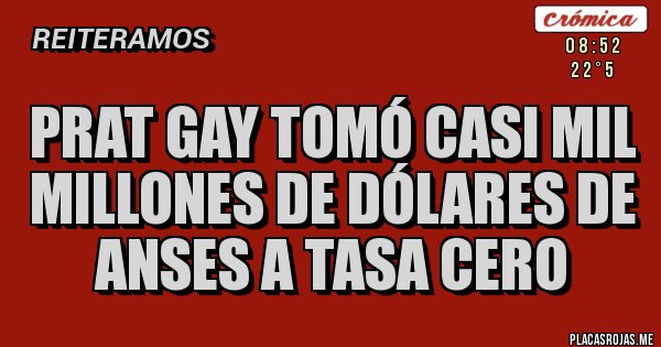 Placas Rojas - Prat Gay tomó casi mil millones de dólares de Anses a tasa cero Placas Rojas - Prat Gay tomó casi mil millones de dólares de Anses a tasa cero