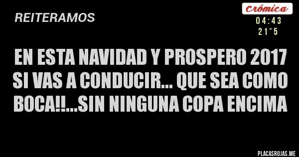 Placas Rojas - En esta Navidad y prospero 2017 si vas a conducir... Que sea como Boca!!...sin ninguna copa encima