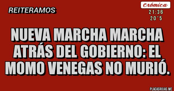 Placas Rojas - Nueva marcha marcha atrás del gobierno: El momo Venegas no murió.