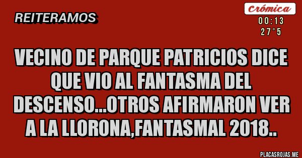 Placas Rojas - VECINO DE PARQUE PATRICIOS DICE QUE VIO AL FANTASMA DEL DESCENSO...OTROS AFIRMARON VER A LA LLORONA,FANTASMAL 2018..