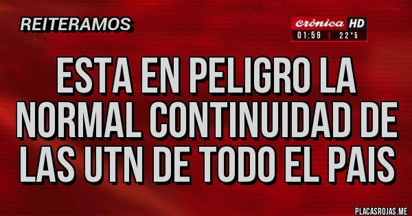 Placas Rojas - esta en peligro la normal continuidad de las utn de todo el pais