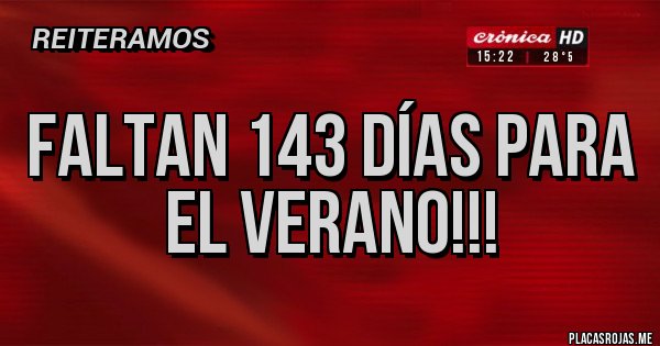 Placas Rojas - Faltan 143 días para el verano!!!