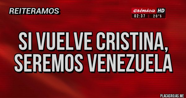 Placas Rojas - SI VUELVE CRISTINA, SEREMOS VENEZUELA