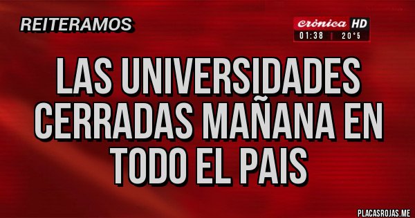Placas Rojas - LAS UNIVERSIDADES CERRADAS MAÑANA EN TODO EL PAIS