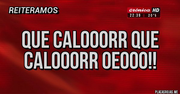 Placas Rojas - Que Calooorr que Calooorr Oeooo!! 