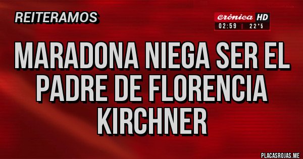 Placas Rojas - MARADONA NIEGA SER EL PADRE DE FLORENCIA KIRCHNER