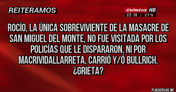 Placas Rojas - Rocío, la única sobreviviente de la masacre de San Miguel del Monte, no fue visitada por los policías que le dispararon, ni por MacriVidalLarreta, Carrió y/ó Bullrich. ¿Grieta?