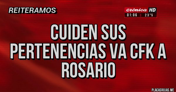 Placas Rojas - Cuiden sus pertenencias va CFK a Rosario 