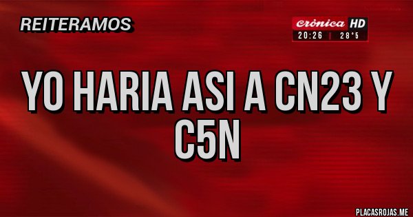 Placas Rojas - Yo haria asi a cn23 y c5n