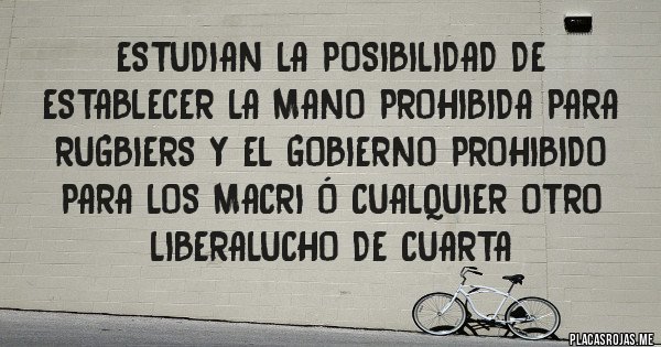 Placas Rojas - Estudian la posibilidad de establecer la mano prohibida para rugbiers y el gobierno prohibido para los Macri ó cualquier otro liberalucho de cuarta