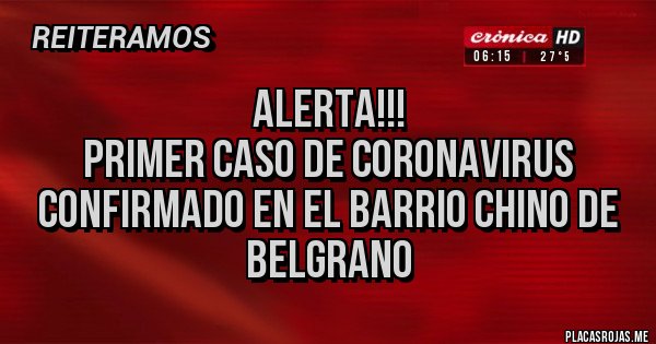 Placas Rojas - ALERTA!!!
PRIMER CASO DE CORONAVIRUS CONFIRMADO EN EL BARRIO CHINO DE BELGRANO