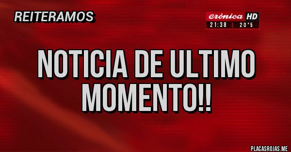 Placas Rojas - Noticia de ultimo momento!!