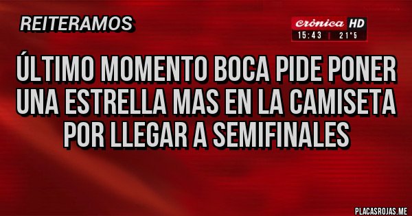 Placas Rojas - Último momento boca pide poner una estrella mas en la camiseta  por llegar a semifinales 