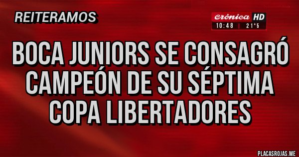 Placas Rojas - Boca Juniors se consagró campeón de su séptima Copa Libertadores