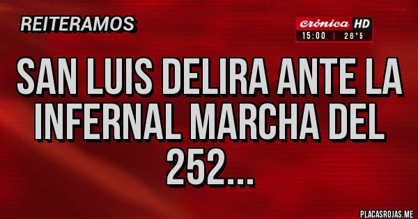 Placas Rojas - SAN LUIS DELIRA ANTE LA INFERNAL MARCHA DEL 252...