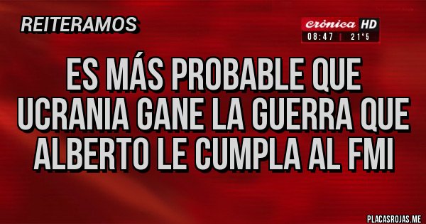 Placas Rojas - Es más probable que UCRANIA gane la guerra que Alberto le cumpla al FMI