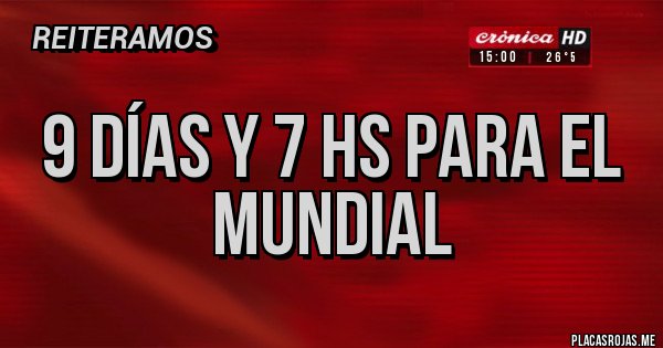 Placas Rojas - 9 días y 7 hs para el mundial