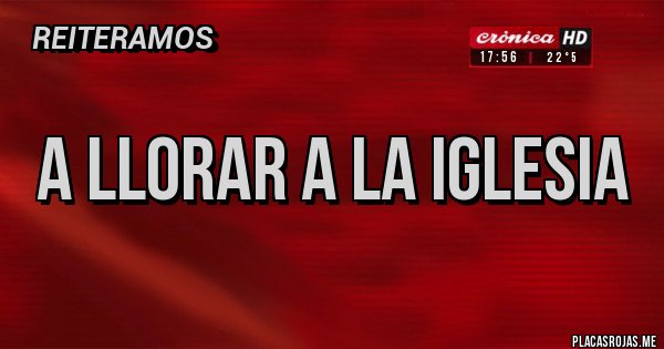 Placas Rojas - A llorar a la iglesia