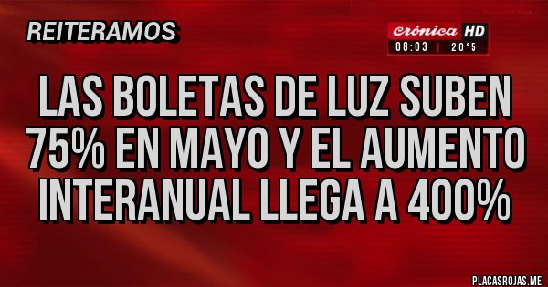 Placas Rojas - las boletas de luz suben 75% en mayo y el aumento interanual llega a 400%