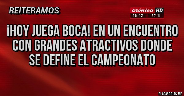 Placas Rojas - ¡Hoy juega Boca! En un encuentro con grandes atractivos donde se define el campeonato Placas Rojas - ¡Hoy juega Boca! En un encuentro con grandes atractivos donde se define el campeonato