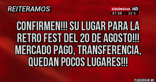 Placas Rojas - CONFIRMEN!!! SU LUGAR PARA LA RETRO FEST DEL 20 DE AGOSTO!!! MERCADO PAGO, TRANSFERENCIA, QUEDAN POCOS LUGARES!!!