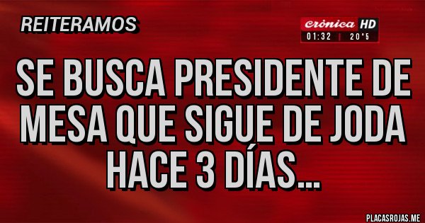 Placas Rojas - Se busca Presidente de Mesa que sigue de joda hace 3 días…
