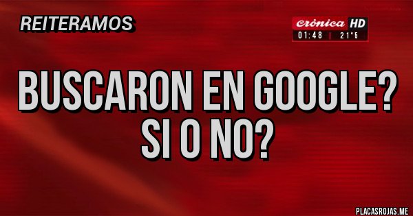 Placas Rojas - Buscaron en Google? Si o no?