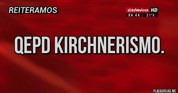 Placas Rojas - Qepd kirchnerismo.