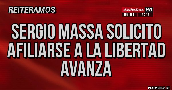 Placas Rojas - Sergio Massa solicito afiliarse a La Libertad avanza