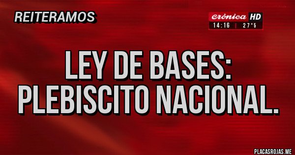 Placas Rojas - Ley de bases: plebiscito nacional.