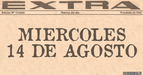 Placas Rojas - MIERCOLES 14 DE AGOSTO