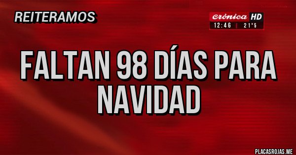 Placas Rojas - FALTAN 98 DÍAS PARA NAVIDAD