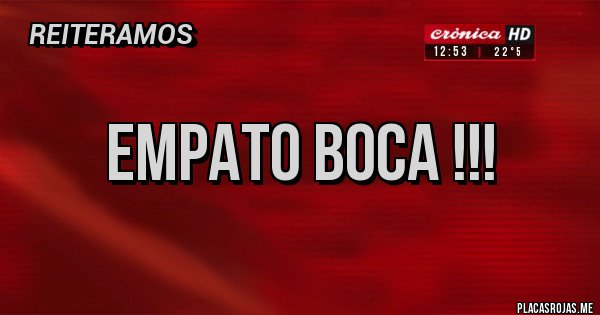 Placas Rojas - EMPATO BOCA !!! Placas Rojas - EMPATO BOCA !!!